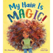My Hair Is Magic!