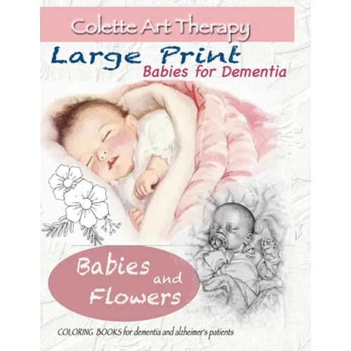 Babies and Flowers Coloring books for Dementia and Alzheimer's patients: Babies for dementia ART THERAPY for Dementia Patients