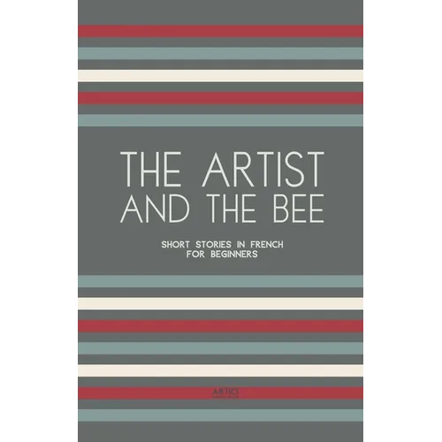 The Artist And The Bee: Short Stories in French for Beginners