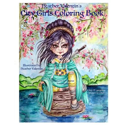 Heather Valentin's City Girls Coloring Book: Geishas, Belly Dancers, European Gorgeous City Ladies From Around the World Adult Coloring Book