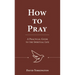 How to Pray: A Practical Guide to the Spiritual Life