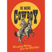 Be More Cowboy: Wrangling Wisdom from the Wild West