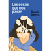 Las Cosas Que Nos Pasan / The Things That Happen to Us