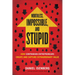 Worthless, Impossible and Stupid: How Contrarian Entrepreneurs Create and Capture Extraordinary Value