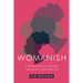 Womanish: A Grown Black Woman Speaks on Love and Life