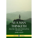 As a Man Thinketh: The Classic Guide - How Thought Affects Character, Achievement, Motivation and Success in Life