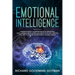 Emotional Intelligence: Understanding the Importance of Emotional Intelligence, Developing and Using It to Live a Better Life, and to Ensure A