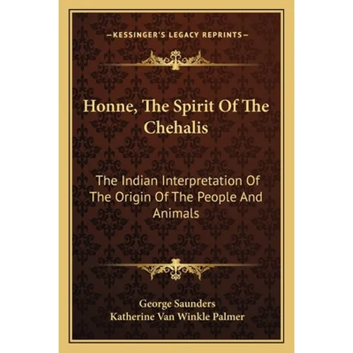 Honne, The Spirit Of The Chehalis: The Indian Interpretation Of The Origin Of The People And Animals - Paperback