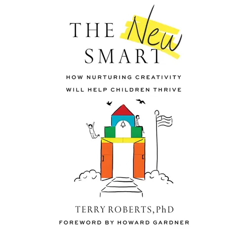 The New Smart: How Nurturing Creativity Will Help Children Thrive