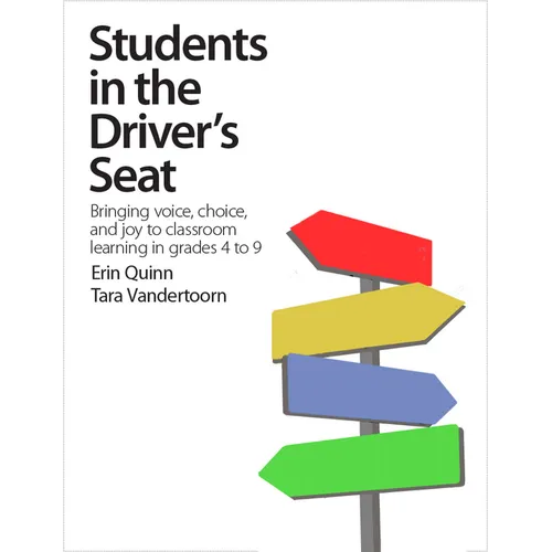 Students in the Driver's Seat: Bringing Voice, Choice, and Joy to Learning in Your Classroom