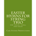 Easter Hymns For String Trio: for violin, viola, and cello