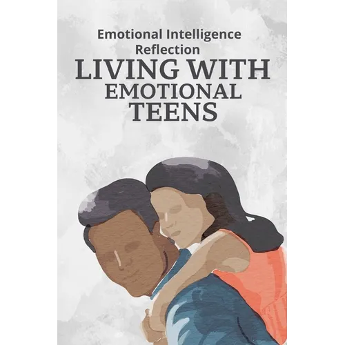 Living With Emotional Teens: Emotional Intelligence Reflection