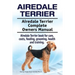 Airedale Terrier. Airedale Terrier Complete Owners Manual. Airedale Terrier book for care, costs, feeding, grooming, health and training.