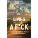 Welcome to the Wonderful World of Not Giving a F*uck