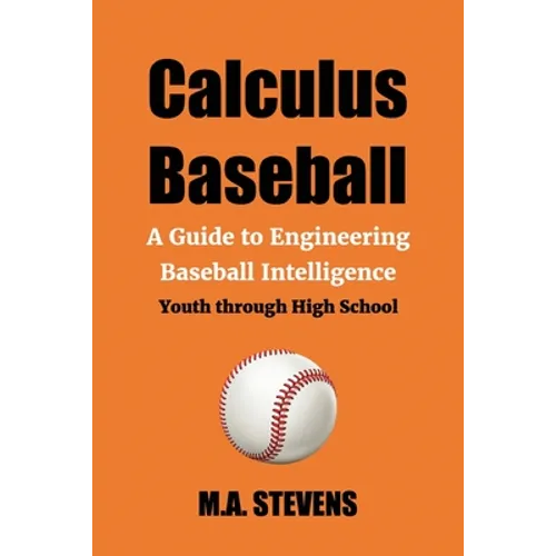 Calculus Baseball: A Guide to Engineering Baseball Intelligence Youth through High School