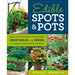 Edible Spots & Pots: Small-Space Gardens for Growing Vegetables and Herbs in Containers, Raised Beds, and More