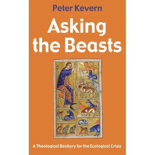 Asking the Beasts: A Theological Bestiary for the Ecological Crisis