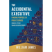The Accidental Executive: Finding Purpose in Public Service: From GS-1 to the Senior Executive Service
