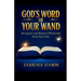 God's Word or Your Wand: Recognize and Remove Witchcraft From Your Life