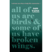 All of Us are Birds and Some of Us Have Broken Wings