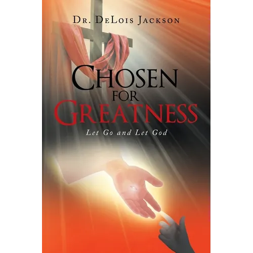 Chosen for Greatness: Let Go and Let God