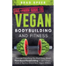 Fail-Proof Guide to Vegan Bodybuilding and Fitness: Discover Everything You Must Know About Plant Based Bodybuilding in Just 7 Days... Even if You're