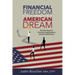 Financial Freedom and the American Dream: Five Steps for Financial Independence and Early Retirement