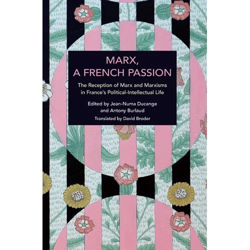 Marx, a French Passion: The Reception of Marx and Marxisms in France's Political-Intellectual Life