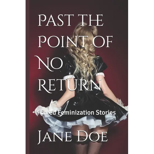 Past the Point of No Return: Forced Feminization Stories
