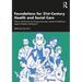 Foundations for 21st-Century Health and Social Care: Theory and Practice for Nursing Associates, Assistant Practitioners, Support Workers and Beyond