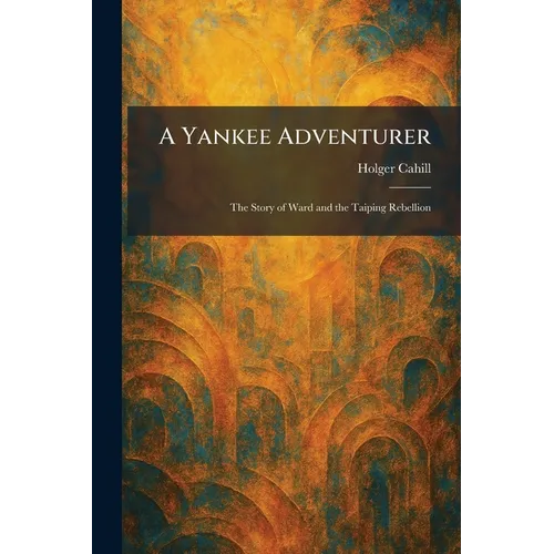 A Yankee Adventurer: The Story of Ward and the Taiping Rebellion