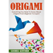 Origami: Everything You Need to Know About Origami from Beginner to Expert is