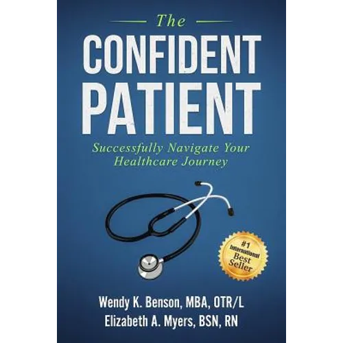 The Confident Patient: Successfully Navigate Your Healthcare Journey