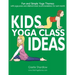 Kids Yoga Class Ideas: Fun and Simple Yoga Themes with Yoga Poses and Children's Book Recommendations for each Month