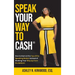Speak Your Way to Cash(R): How to Start at the Top of the Speaking Market Instead of Working Your Way up From the Bottom!