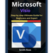 Microsoft Visio: Step by Step Ultimate Guide for Beginners and Expert