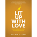 Lit Up with Love: Becoming Good-News People to a Gospel-Starved World
