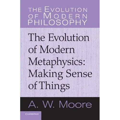 Making Sense of Things: The Evolution of Modern Metaphysics