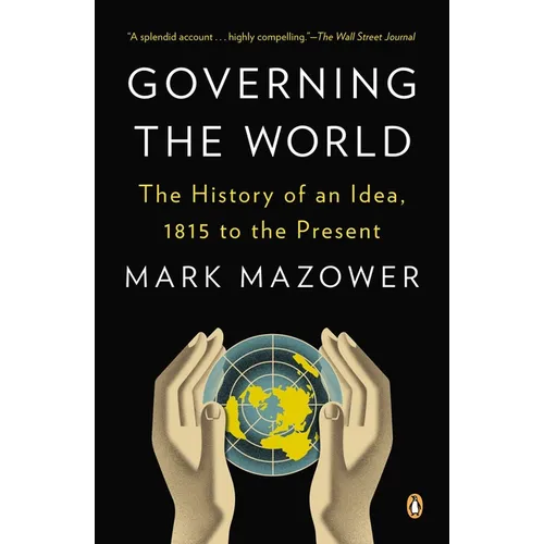 Governing the World: The History of an Idea, 1815 to the Present