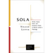 Sola: Christ, Grace, Faith, and Scripture Alone in Martin Luther's Theology