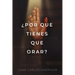 ¿Por qué tienes que orar?