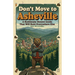 Don't Move To Asheville: A Ruthlessly Honest Guide That Will Ruin Everywhere Else