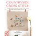 Countryside Cross Stitch: Beautiful Country Houses with Animals, Plants, Flowers, People, Kitchen, Hobbies and More..