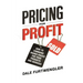 Pricing for Profit: How to Command Higher Prices for Your Products and Services