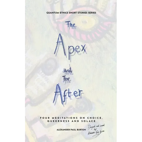 The Apex and The After: Four Meditations on Choice, Queerness and Solace
