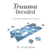 Trauma Decoded: A different perspective on trauma
