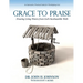 Grace to Praise: An Interactive, Practical Guide for Worshipping God