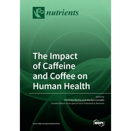 The Impact of Caffeine and Coffee on Human Health
