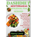Dashdiet Mediterranean Cookbook for Seniors: Wholesome Flavourful: Healthy Recipes For Quick Easy And Delicious Meals For Promoting Lower Blood pressu
