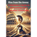 Rise from the Arena: A Gladiator's Guide to Overcoming Life's Greatest Challenges